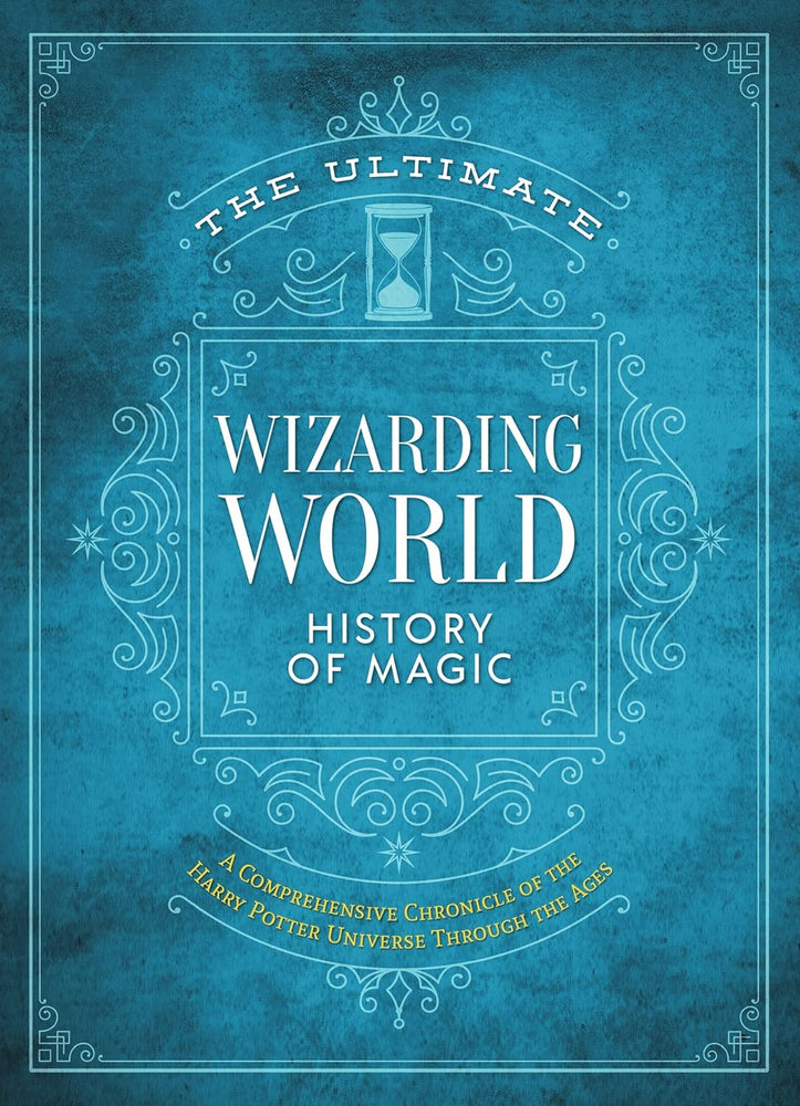 The Ultimate Wizarding World History of Magic: A comprehensive chronicle of the Harry Potter universe through the ages (The Unofficial Harry Potter Reference Library) Hardcover